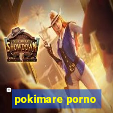 pokimare porno